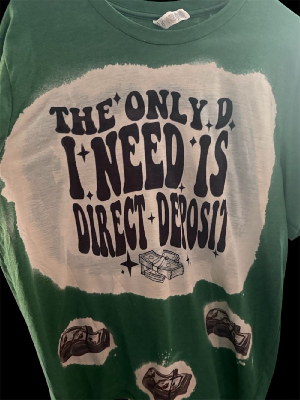 Green and White Graphic Tee All I need is direct deposit money bleached tee shir